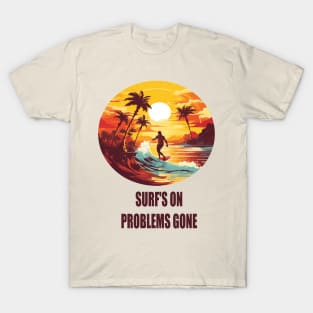 Summer full of surfing: Surf's On, Problems Gone T-Shirt